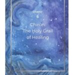 Chapter 6 — Chiron: The Holy Grail of Healing